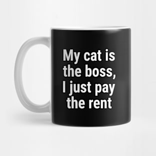 My cat is the boss. I just pay the rent White Mug